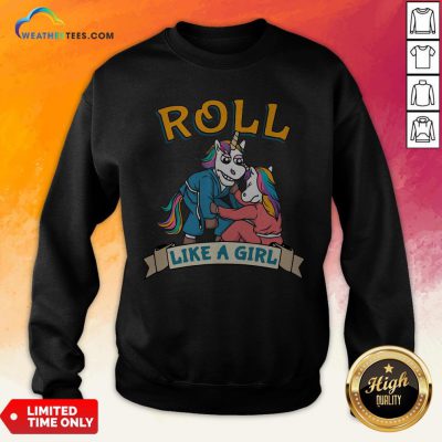 Official Jiu Jitsu Unicorn Mma Roll Like Girl Sweatshirt - Design By Weathertees.com