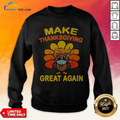 Official Make Thanksgiving Great Again Turkey Face Mask Trump Vote Sweatshirt - Design By Weathertees.com
