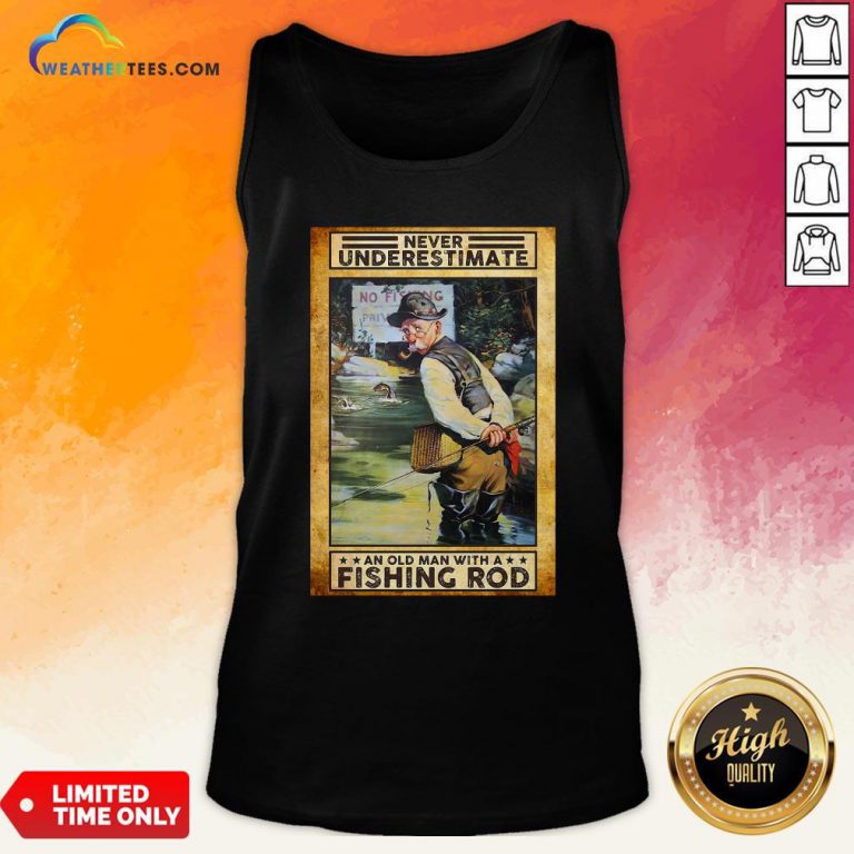 Official Never Underestimate An Old Man With A Fishing Rod Tank Top