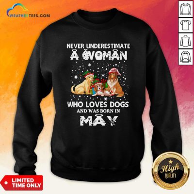 Official Never Understimate A Woman Who Loves Dogs And Was Born In May Sweatshirt