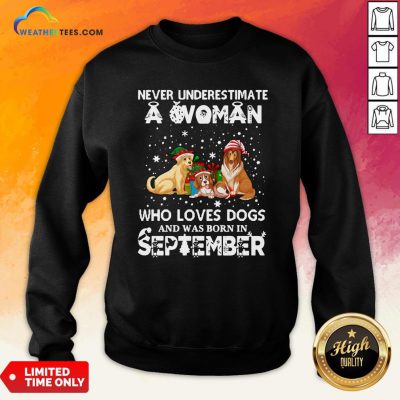 Official Never Understimate A Woman Who Loves Dogs And Was Born In September Sweatshirt