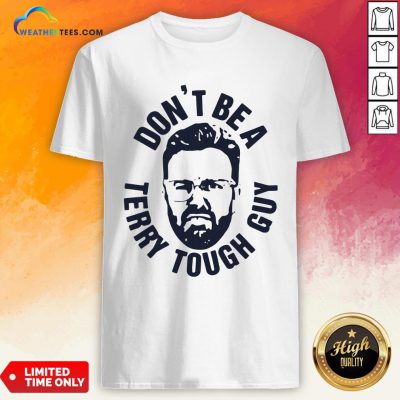 Official Peter Moylan Don’t Be A Terry Tough Guy Shirts- Design By Weathertees.com