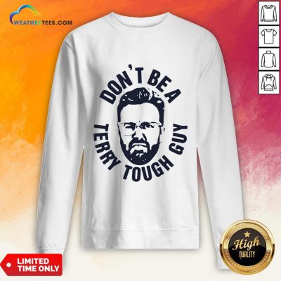 Official Peter Moylan Don’t Be A Terry Tough Guy Sweatshirt- Design By Weathertees.com