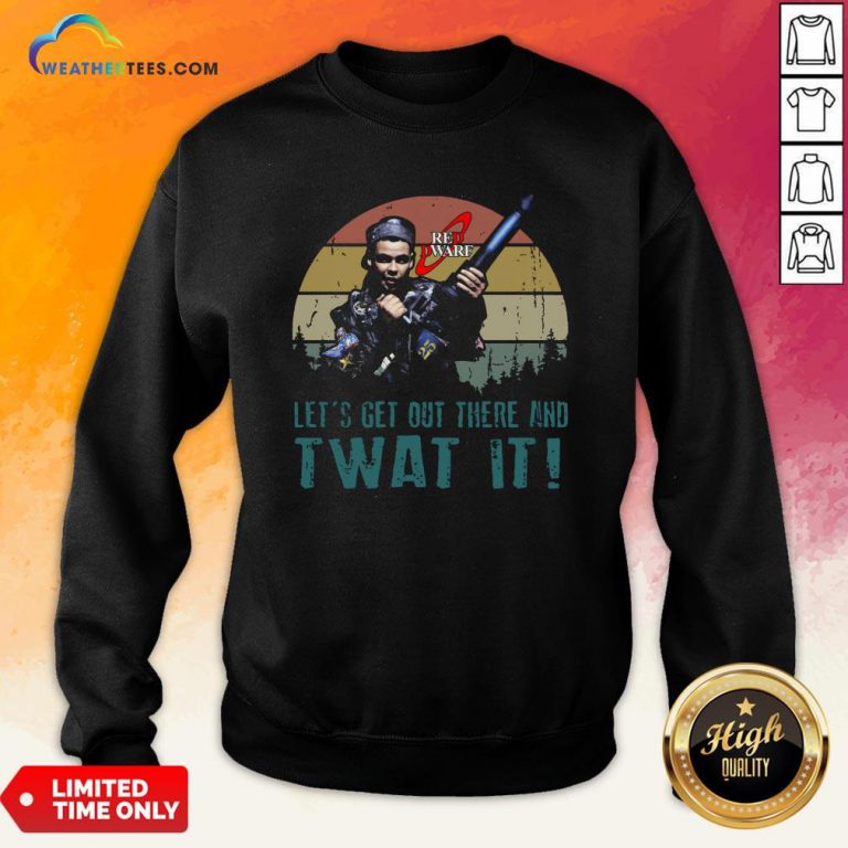 Official Red Dwarf Let’s Get Out There And Twat It Vintage Sweatshirt