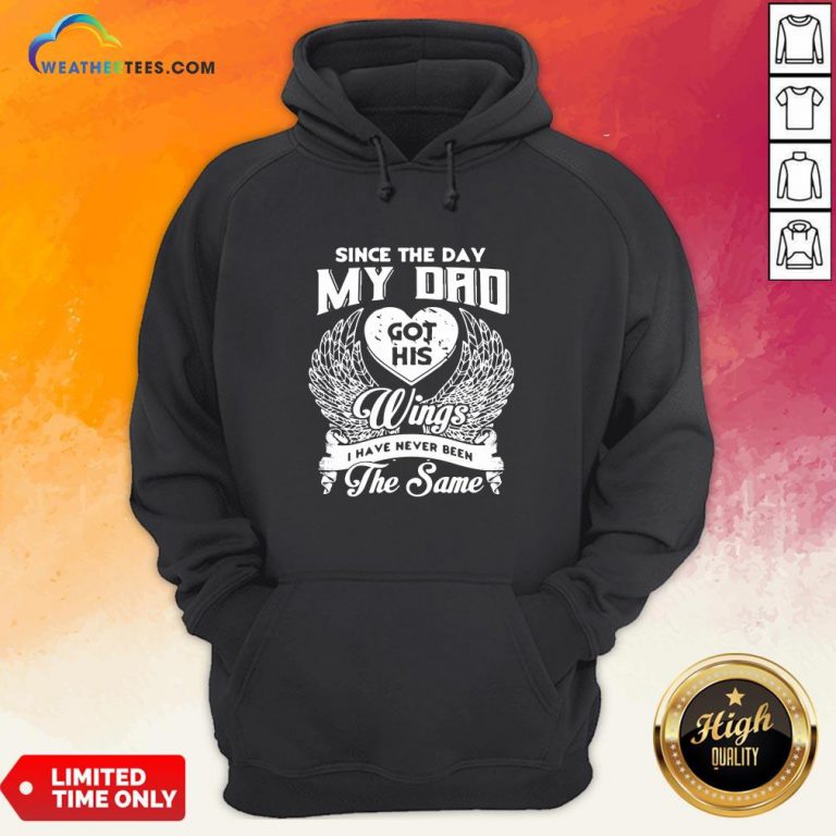 Official Since The Day My Dad Got His Wings I Have Never Been The Same HoodieOfficial Since The Day My Dad Got His Wings I Have Never Been The Same Hoodie