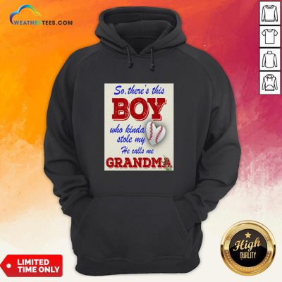 Official So There This Boy Who Kinda Stole My He Calls Me Grandma Hoodie
