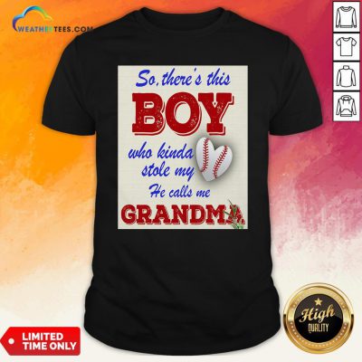 Official So There This Boy Who Kinda Stole My He Calls Me Grandma Shirt