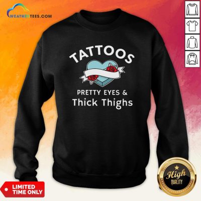 Official Tattoos Pretty Eyes And Thick Thighs Sweatshirt