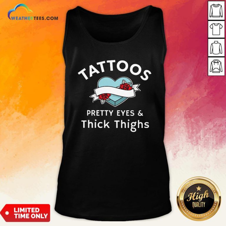 Official Tattoos Pretty Eyes And Thick Thighs Tank Top