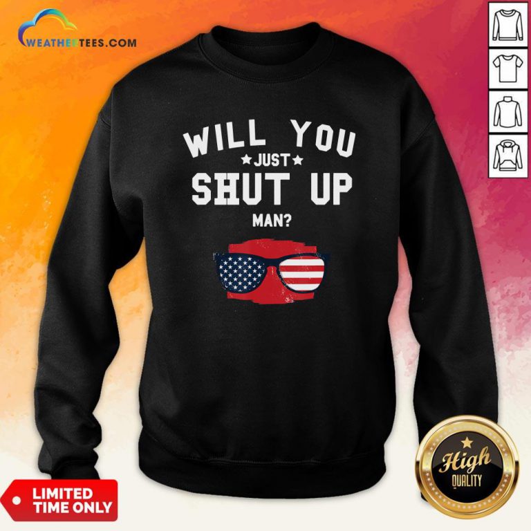 Official Will You Shut Up, Man Glass American Flag 2020 Sweatshirt