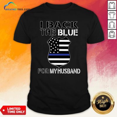 Premium American Flag I Back The Blue For My Husband Shirt - Design By Weathertees.com