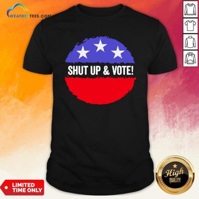 Premium Shut Up And Vote Shirt