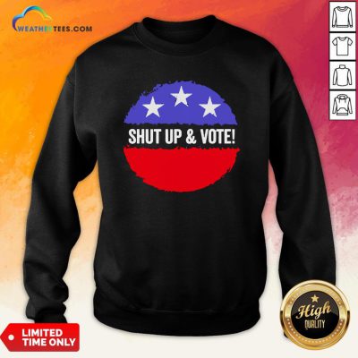 Premium Shut Up And Vote Sweatshirt