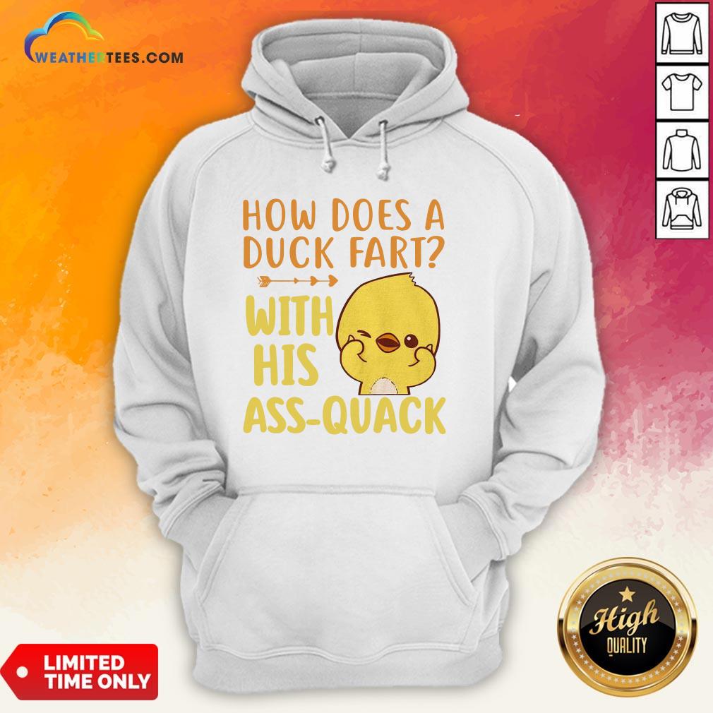 Pretty How Does A Duck Fart With His Ass Quack Hoodie - Design By Weathertees.com