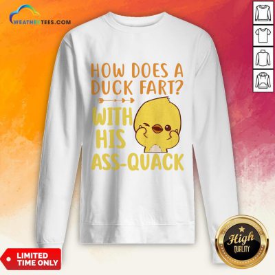 Pretty How Does A Duck Fart With His Ass Quack Sweatshirt- Design By Weathertees.com