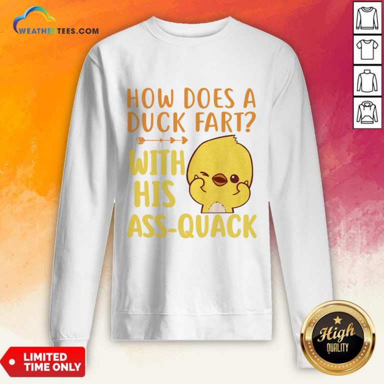 Pretty How Does A Duck Fart With His Ass Quack Sweatshirt- Design By Weathertees.com