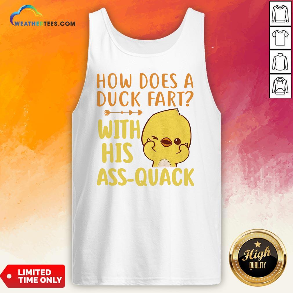 Pretty How Does A Duck Fart With His Ass Quack Tank Top - Design By Weathertees.com