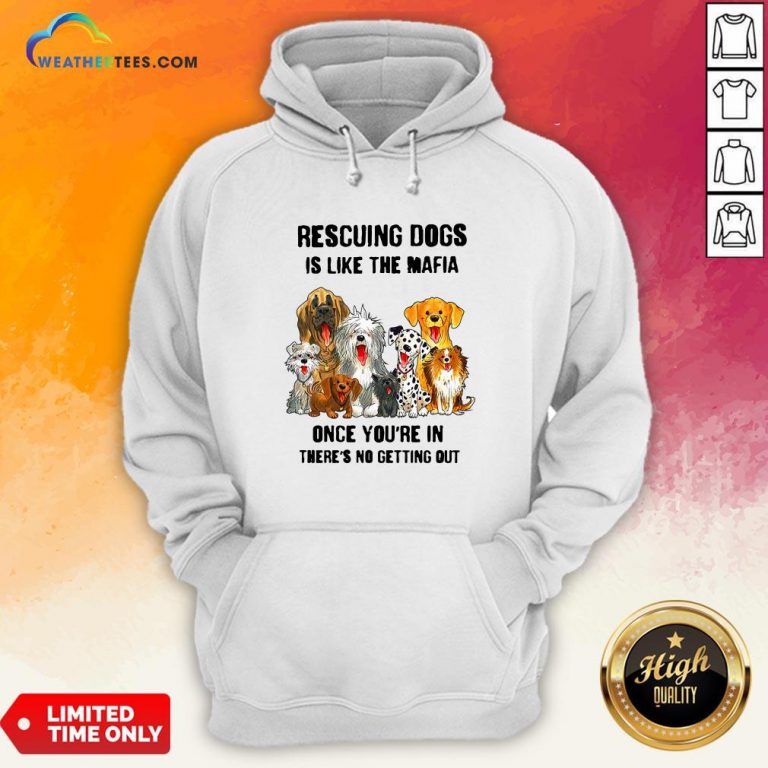 Rescuing Dogs Is Like The Mafia Once You’Re In There’s No Getting Out Hoodie