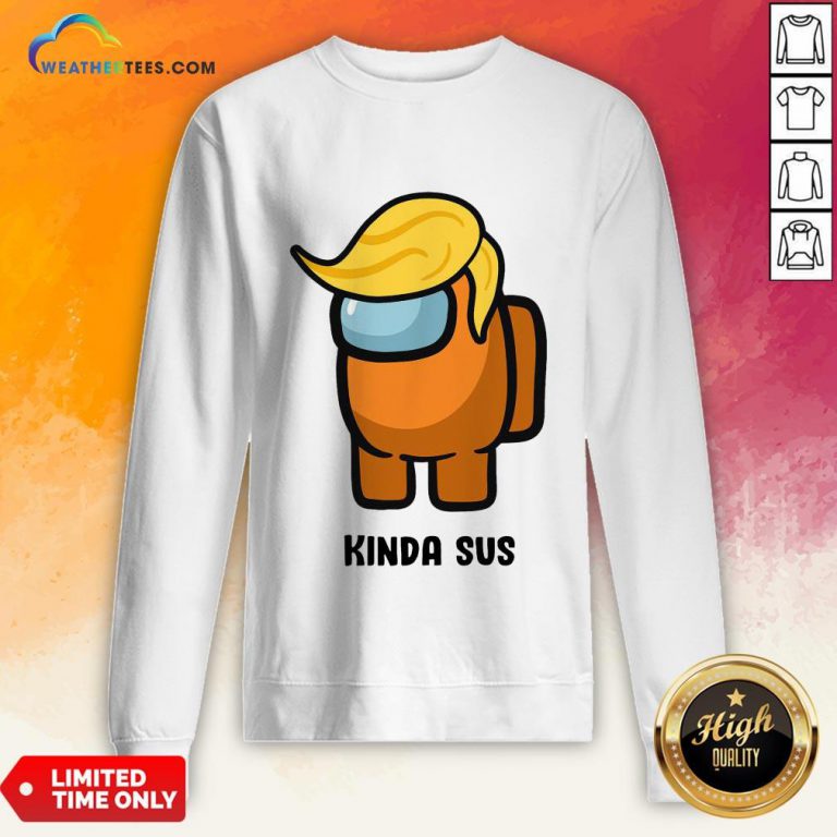 Run Donald Trump Among Us Kinda Sus Sweatshirt - Design By Weathertees.com