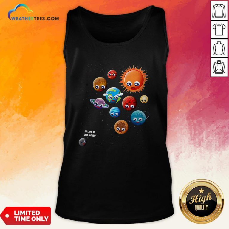 So Are We Cool Again Pluto Is A Planet Tank Top