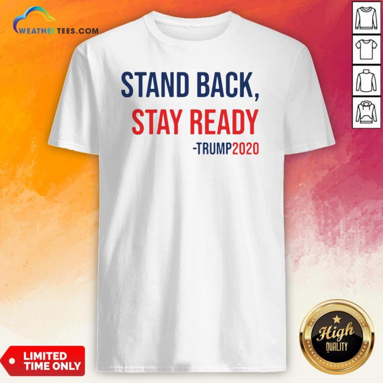 Stand Back Stay Ready Trump 2020 Shirt