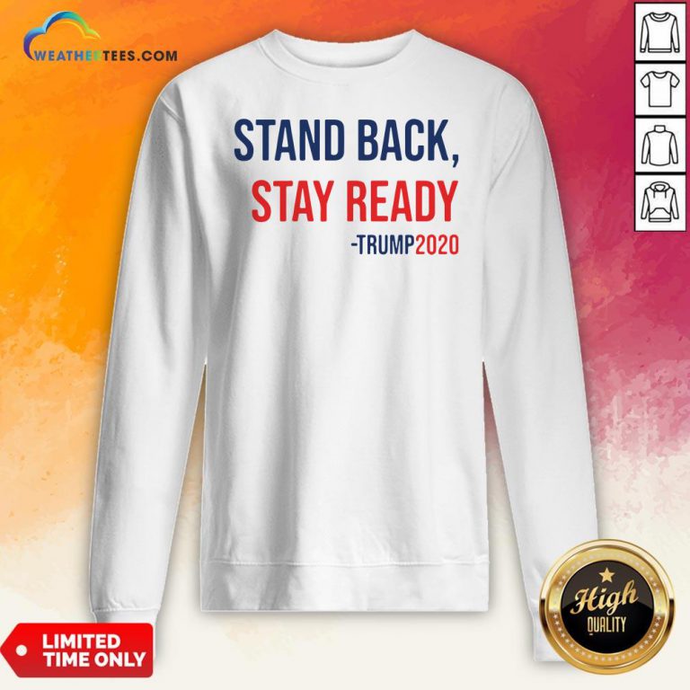 Stand Back Stay Ready Trump 2020 Sweatshirt
