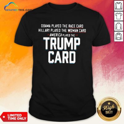 Talk Obama Played The Race Card America Played The Trump Card Shirt - Design By Weathertees.com