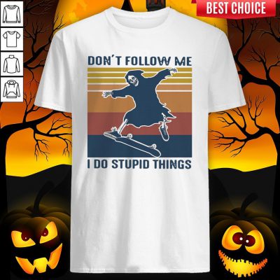 The Dead Don’t Follow Me I Do Stupid Things Vintage Shirt