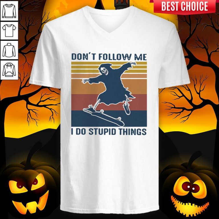 The Dead Don’t Follow Me I Do Stupid Things Vintage The Dead Don’t Follow Me I Do Stupid Things Vintage V-neck