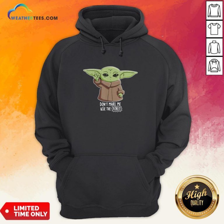 The Mandalorian The Child Don’T Make Me Use The Force Baby Yoda Hoodie