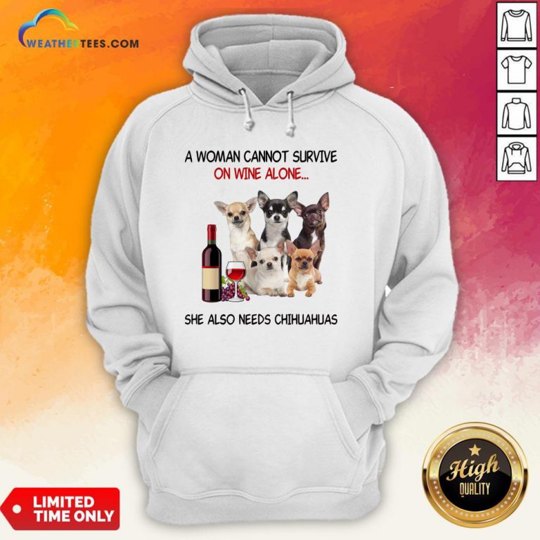 Thief A Woman Cannot Survive On Wine Alone She Also Needs Chihuahuas Hoodie