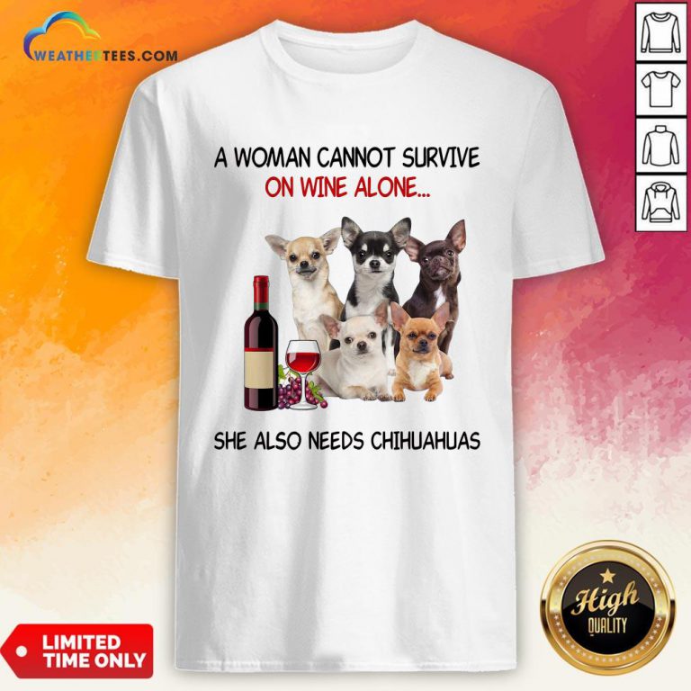 Thief A Woman Cannot Survive On Wine Alone She Also Needs Chihuahuas Shirt - Design By Weathertees.com
