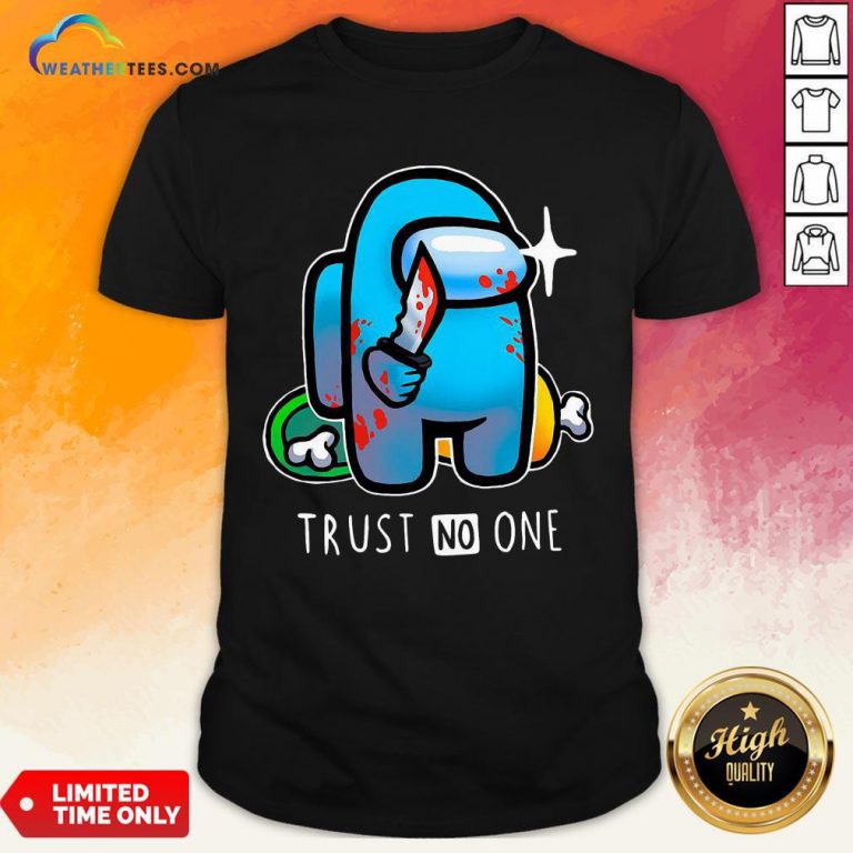 Trust Among Us Trust No One Shirt - Design By Weathertees.com