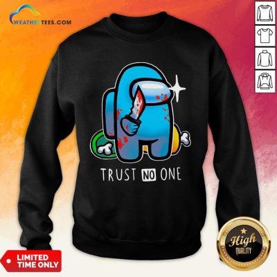 Trust Among Us Trust No One Sweatshirt- Design By Weathertees.com