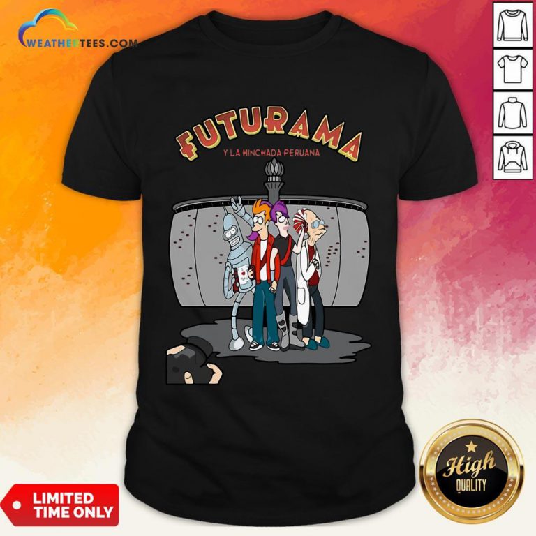Ways Futurama Y La Hinchada Peruana Shirt - Design By Weathertees.com