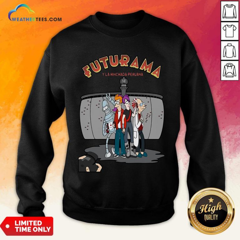 Ways Futurama Y La Hinchada Peruana Sweatshirt - Design By Weathertees.com