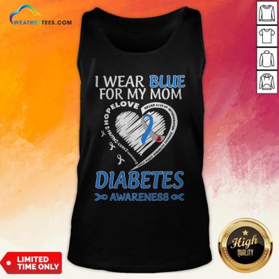 Went I Wear Blue For My Mom Never Give Up Determination Family Fight Strength Diabetes Awareness Tank Top - Design By Weathertees.com