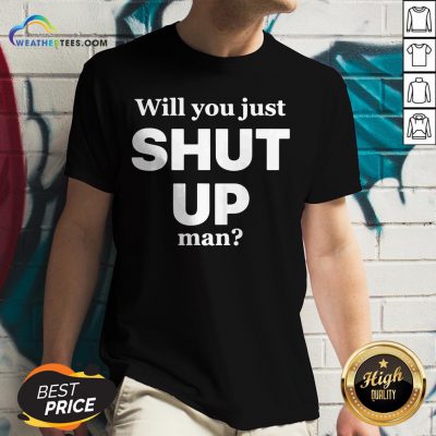 Will You Just Shut Up Man V-neck