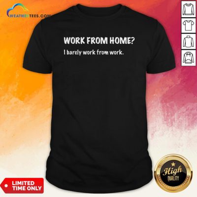 Work From Home I Barely Work From Work Shirt