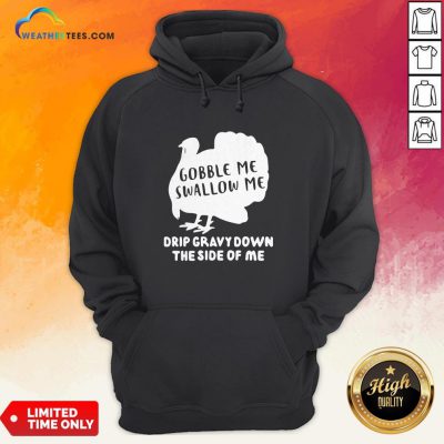 Shut Top Gobble Me Swallow Me Drip Gravy Down The Side Of Me Hoodie - Design By Weathertees.com