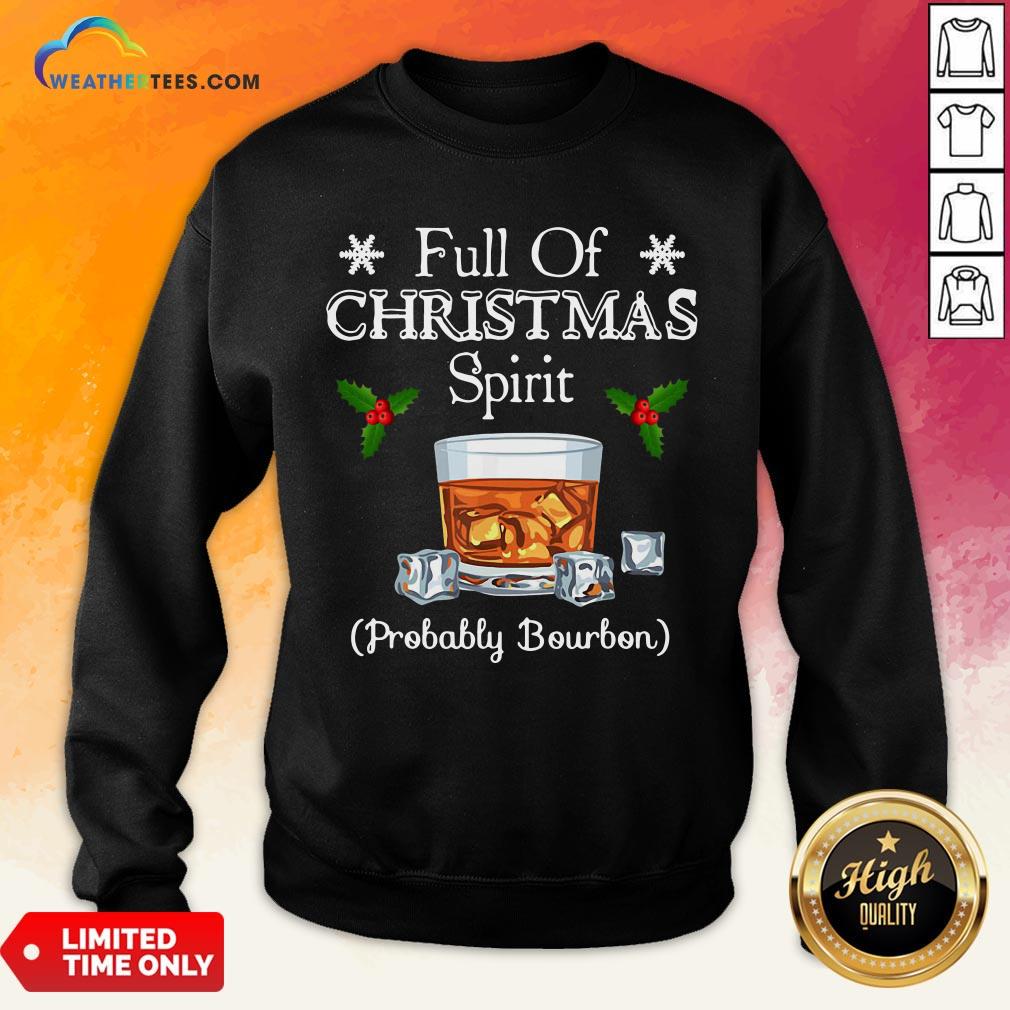 Awesome Full Of Christmas Spirit Probably Bourbon Sweatshirt - Design By Weathertees.com