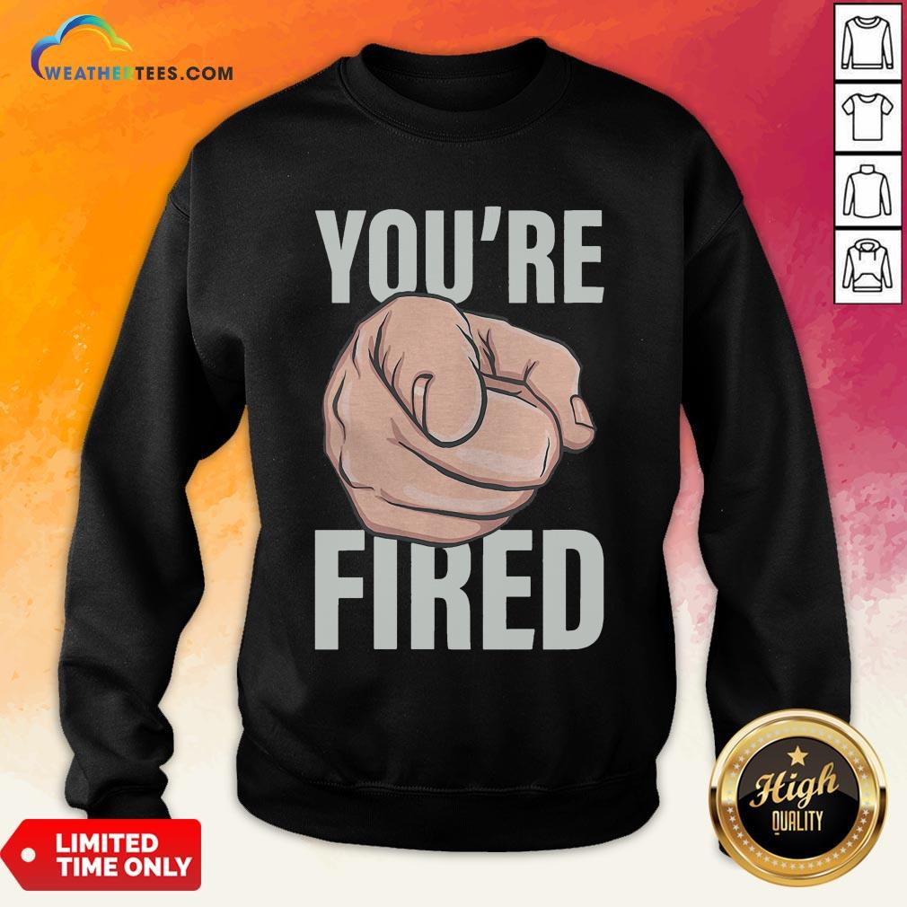  Awesome Trump You’re Fired Pointing Election Sweatshirt- Design By Weathertees.com