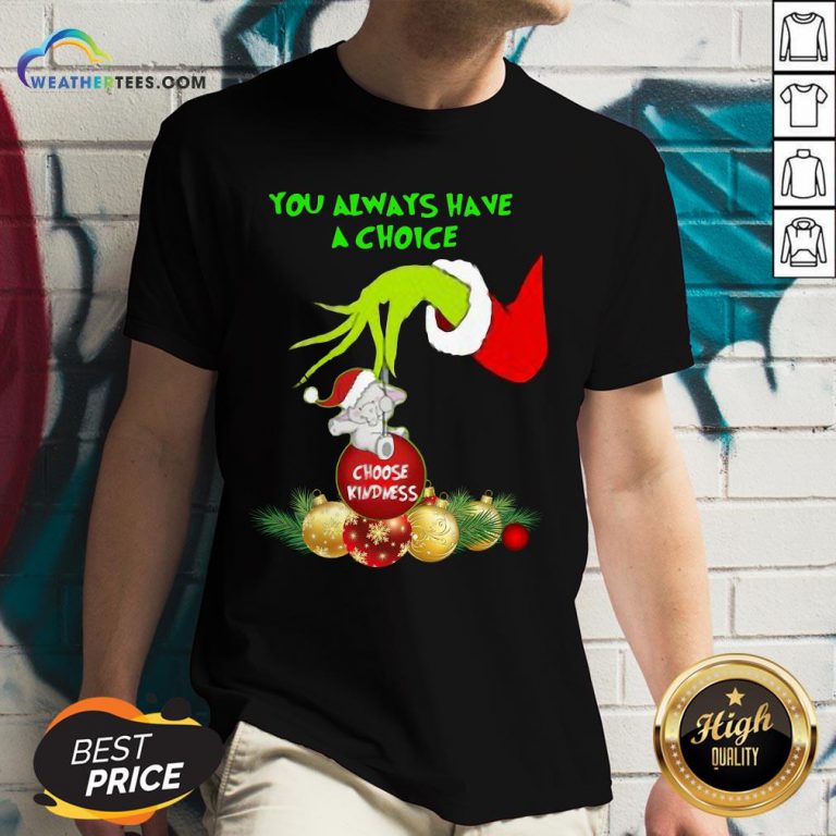 Bad Hand Grinch Holding Ornaments Elephant Choose Kindness You Always Have A Choice Christmas V-neck- Design By Weathertees.com