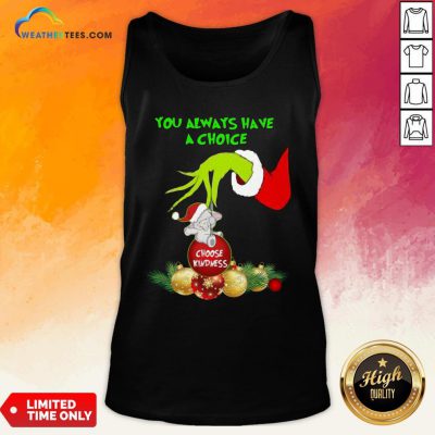Bad Hand Grinch Holding Ornaments Elephant Choose Kindness You Always Have A Choice Christmas Tank Top - Design By Weathertees.com