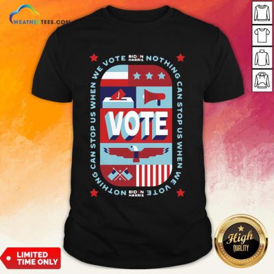 Best Nothing Can Stop Us When We Vote Classic Shirt - Design By Weathertees.com