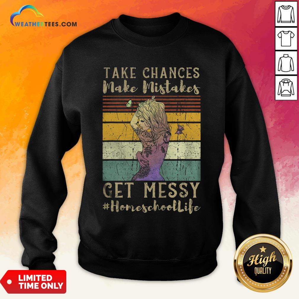 Best Take Chances Make Mistakes Get Messy Homeschool Life Girl Vintage Retro Sweatshirt- Design By Weathertees.com