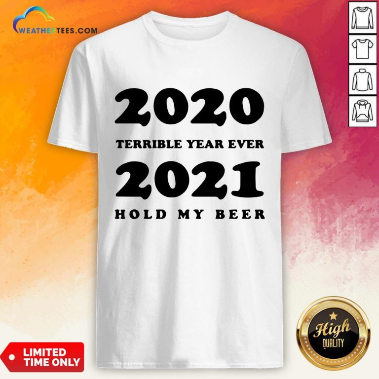 Better 2020 Terrible Year Ever 2021 Hold My Beer Shirt - Design By Weathertees.com