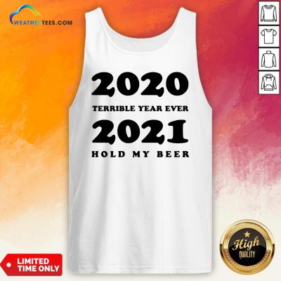 Better 2020 Terrible Year Ever 2021 Hold My Beer Tank Top - Design By Weathertees.com