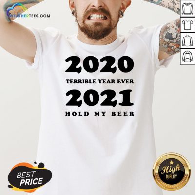 Better 2020 Terrible Year Ever 2021 Hold My Beer V-neck- Design By Weathertees.com