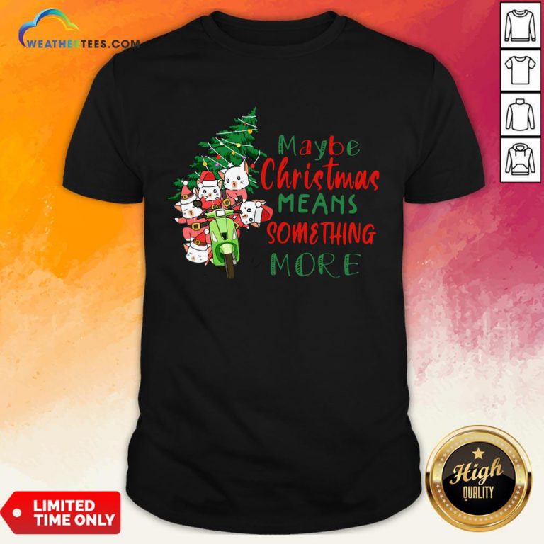 Better Cats Tree Maybe Christmas Means Something More Shirt - Design By Weathertees.com